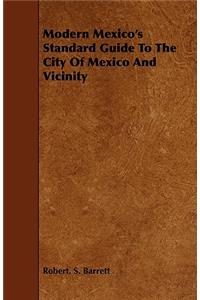 Modern Mexico's Standard Guide to the City of Mexico and Vicinity