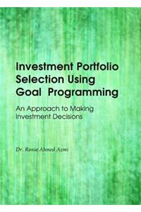 Investment Portfolio Selection Using Goal Programming: An Approach to Making Investment Decisions
