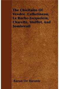 The Chieftains Of Vendee Cathelineau, La Roche-Jacquelein, Charette, Stofflet, And Sombreuil