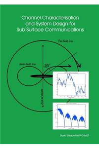 Channel Characterisation and System Design for Sub-Surface Communications