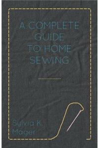 Complete Guide to Home Sewing