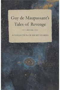 Guy de Maupassant's Tales of Revenge - A Collection of Short Stories