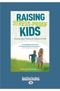 Raising Stress-Proof Kids: Parenting Today's Children for Tomorrow's World (Large Print 16pt)