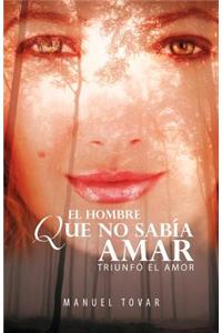 El Hombre Que No Sab a Amar