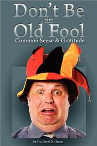 Dont' Be An Old Fool