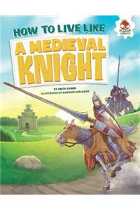 How to Live Like a Medieval Knight