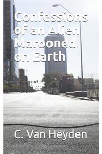 Confessions of an Alien Marooned on Earth