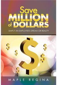 Save Million of Dollars