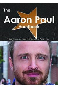 The Aaron Paul Handbook - Everything You Need to Know about Aaron Paul