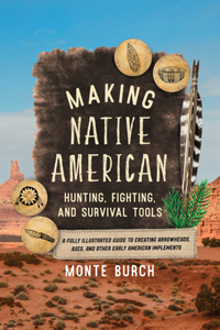 Making Native American Hunting, Fighting, and Survival Tools