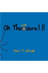 Oh Theodore! II
