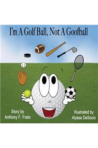 I'm A Golf Ball, Not A Goof Ball