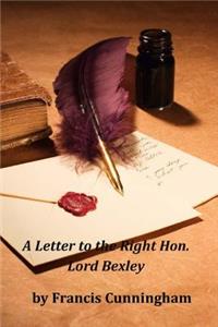 A Letter to the Right Hon. Lord Bexley