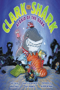 Clark the Shark: Afraid of the Dark Lib/E
