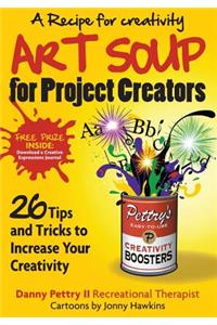 Art Soup for Project Creators: 26 Tips and Tricks to Boost Your Creativity