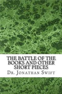 Battle of the Books and Other Short Pieces: (Dr. Jonathan Swift Classics Collection)