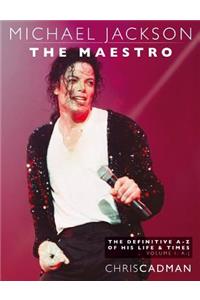 Michael Jackson The Maestro The Definitive A-Z Volume I A-J