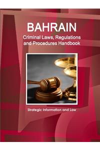Bahrain Criminal Laws, Regulations and Procedures Handbook - Strategic Information and Law