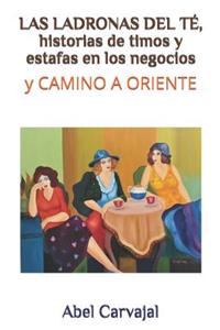 Las Ladronas del TÃ©, Historias de Timos Y Estafas En Los Negocios: Y Camino a Oriente