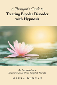 Therapist's Guide To Treating Bipolar Disorder With Hypnosis