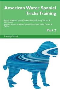 American Water Spaniel Tricks Training American Water Spaniel Tricks & Games Training Tracker & Workbook. Includes: American Water Spaniel Multi-Level Tricks, Games & Agility. Part 2