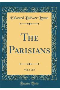 The Parisians, Vol. 1 of 2 (Classic Reprint)