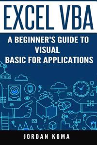 Excel VBA: A Beginner's Guide to Visual Basic for Applications