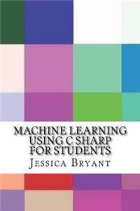 Machine Learning Using C Sharp for Students