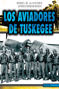 Los Aviadores de Tuskegee (the Tuskegee Airmen)