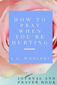 How to Pray When You're Hurting Journal