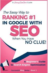 SEO - The Sassy Way of Ranking #1 in Google - when you have NO CLUE!