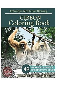 Gibbon Coloring Book for Adults Relaxation Meditation Blessing: Animal Coloring Book, Sketch Books, Relaxation Meditation, Adult Coloring Books