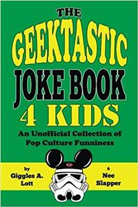 The Geektastic Joke Book 4 Kids