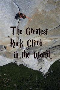 The Greatest Rock Climb in the World.
