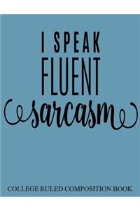 College Ruled Composition Book Blue I Speak Fluent Sarcasm
