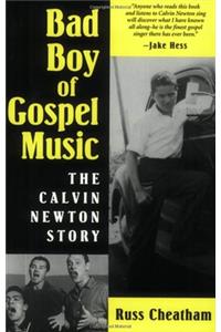 Bad Boy of Gospel Music: The Calvin Newton Story