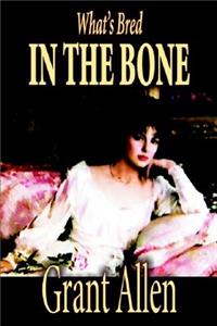 What's Bred in the Bone by Grant Allen, Fiction
