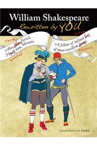 William Shakespeare Rewritten by You