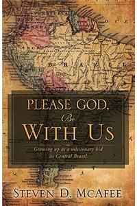 Please God, Be with Us