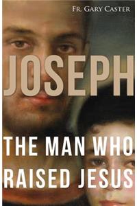 Joseph, the Man Who Raised Jesus