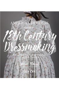 The American Duchess Guide to 18th Century Dressmaking