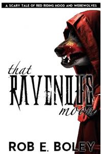 That Ravenous Moon: A Scary Tale of Red Riding Hood and Werewolves