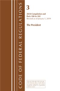 Code of Federal Regulations, Title 03 The President, Revised as of January 1, 2019
