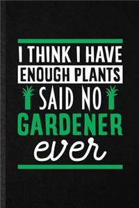 I Think I Have Enough Plants Said No Gardener Ever