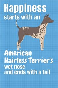 Happiness starts with an American Hairless Terrier's wet nose and ends with a tail