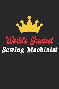 World's Greatest Sewing Machinist Notebook - Funny Sewing Machinist Journal Gift