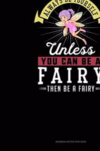 Always Be Yourself Unless You Can Be A Fairy Then Be A Fairy