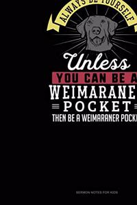 Always Be Yourself Unless You Can Be A Weimaraner Pocket Then Be A Weimaraner Pocket