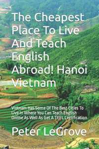 Cheapest Place To Live And Teach English Abroad! Hanoi Vietnam
