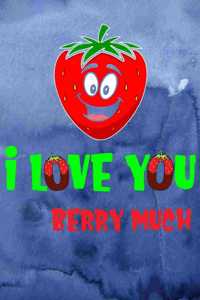 I Love You Berry Much
